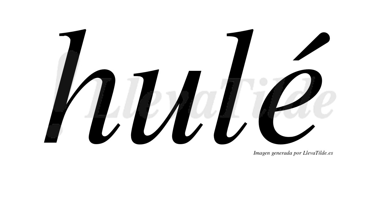 Hulé  lleva tilde con vocal tónica en la "e"
