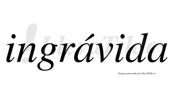 Ingrávida  lleva tilde con vocal tónica en la primera «a»