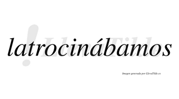 Latrocinábamos  lleva tilde con vocal tónica en la segunda «a»