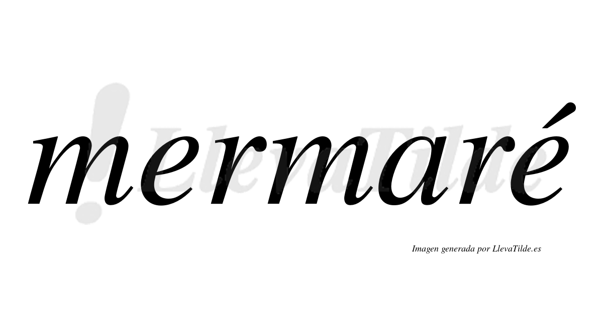 Mermaré  lleva tilde con vocal tónica en la segunda "e"