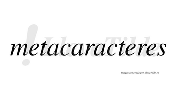Metacaracteres no lleva tilde con vocal tónica en la segunda «e»