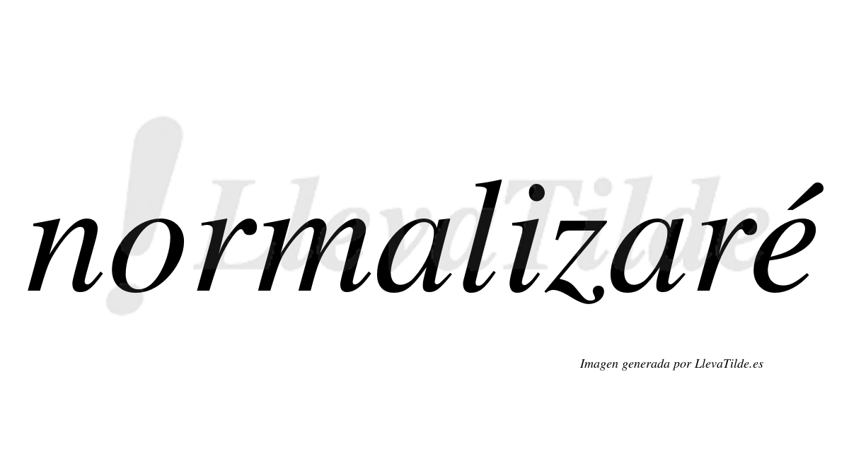Normalizare ¿Lleva tilde normalizaré? | LlevaTilde.es