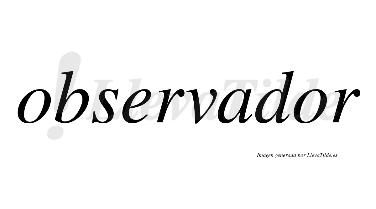 Observador  no lleva tilde con vocal tónica en la segunda "o"