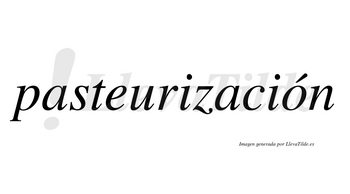 Pasteurización  lleva tilde con vocal tónica en la «o»