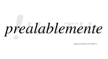 Prealable  no lleva tilde con vocal tónica en la segunda «a»