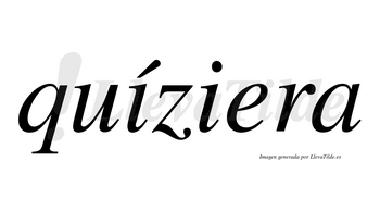 Quíziera  lleva tilde con vocal tónica en la primera «i»