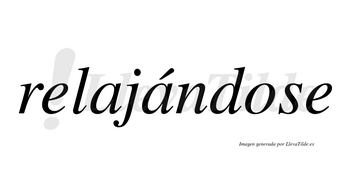 Relajándose  lleva tilde con vocal tónica en la segunda «a»