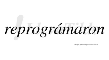 Reprográmaron  lleva tilde con vocal tónica en la primera «a»