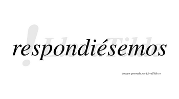 Respondiésemos  lleva tilde con vocal tónica en la segunda «e»