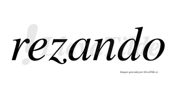 Rezando  no lleva tilde con vocal tónica en la «a»
