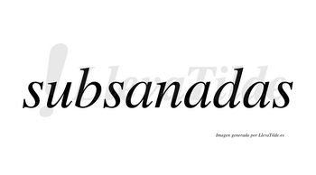 Subsanadas  no lleva tilde con vocal tónica en la segunda «a»