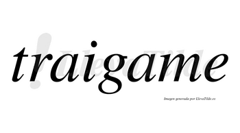 Traigame  no lleva tilde con vocal tónica en la segunda «a»