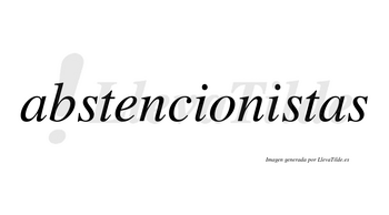 Abstencionistas  no lleva tilde con vocal tónica en la segunda «i»