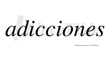 Adicciones  no lleva tilde con vocal tónica en la «o»