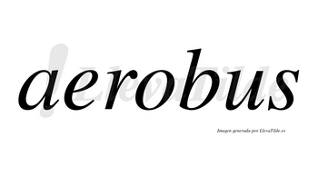 Aerobus no lleva tilde con vocal tónica en la «o»