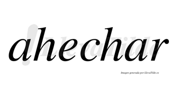 Ahechar no lleva tilde con vocal tónica en la segunda «a»