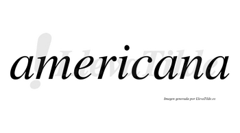 Americana  no lleva tilde con vocal tónica en la segunda «a»