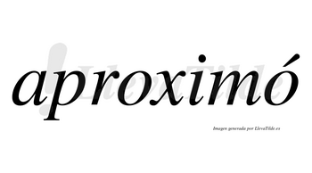 Aproximó  lleva tilde con vocal tónica en la segunda «o»