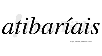 Atibaríais  lleva tilde con vocal tónica en la segunda «i»