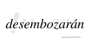 Desembozarán  lleva tilde con vocal tónica en la segunda «a»
