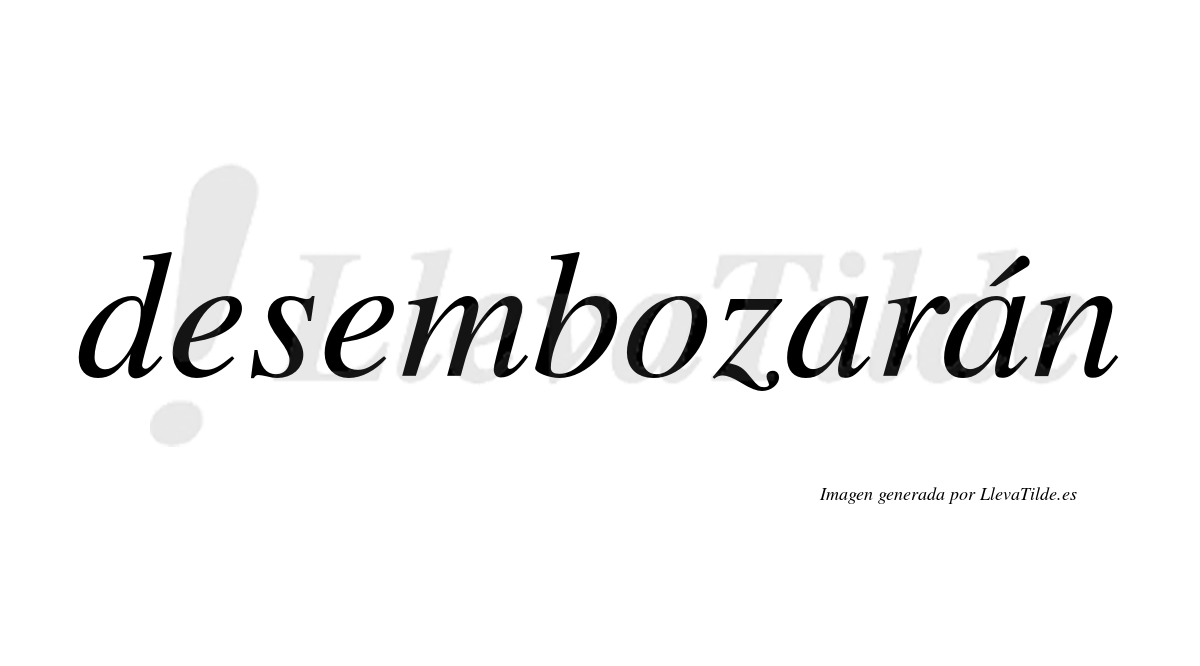 Desembozarán  lleva tilde con vocal tónica en la segunda «a»