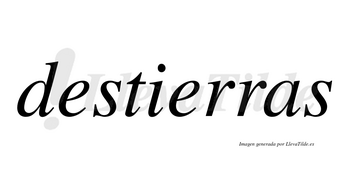 Destierras  no lleva tilde con vocal tónica en la segunda «e»