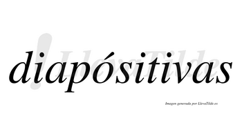 Diapósitivas  lleva tilde con vocal tónica en la «o»