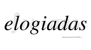 Elogiadas no lleva tilde con vocal tónica en la primera «a»