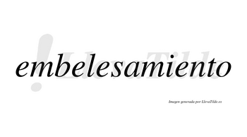 Embelesamiento no lleva tilde con vocal tónica en la cuarta «e»