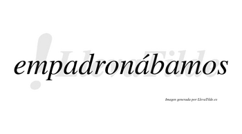 Empadronábamos  lleva tilde con vocal tónica en la segunda «a»