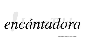 Encántadora  lleva tilde con vocal tónica en la primera «a»
