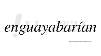 Enguayabarían  lleva tilde con vocal tónica en la «i»
