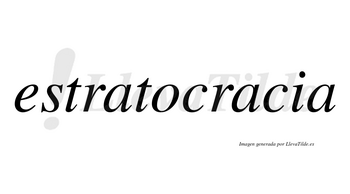 Estratocracia no lleva tilde con vocal tónica en la segunda «a»