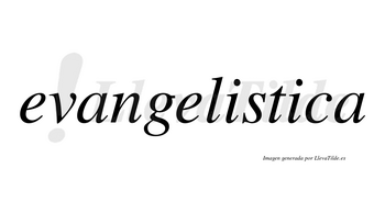 Evangelistica  no lleva tilde con vocal tónica en la segunda «i»