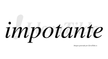 Impotante  no lleva tilde con vocal tónica en la «a»