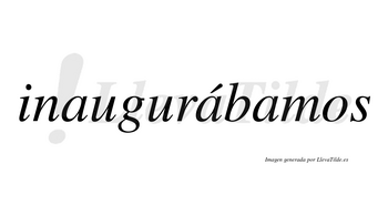 Inaugurábamos  lleva tilde con vocal tónica en la segunda «a»