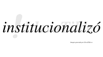 Institucionalizó  lleva tilde con vocal tónica en la segunda «o»