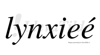 Lynxieé  lleva tilde con vocal tónica en la segunda «e»