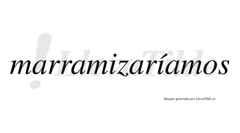 Marramizaríamos  lleva tilde con vocal tónica en la segunda «i»