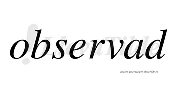 Observad no lleva tilde con vocal tónica en la «a»
