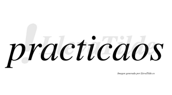 Practicaos  no lleva tilde con vocal tónica en la segunda «a»