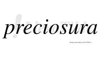 Preciosura no lleva tilde con vocal tónica en la «u»