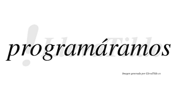 Programáramos  lleva tilde con vocal tónica en la segunda «a»