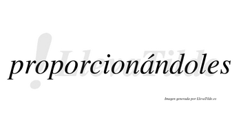 Proporcionándoles  lleva tilde con vocal tónica en la «a»