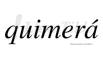 Quimerá  lleva tilde con vocal tónica en la «a»