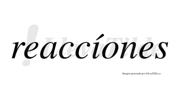 Reaccíones lleva tilde con vocal tónica en la «i»