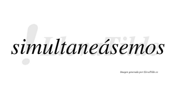 Simultaneásemos  lleva tilde con vocal tónica en la segunda «a»