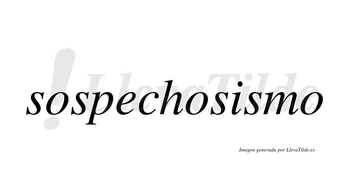 Sospechosismo  no lleva tilde con vocal tónica en la «i»