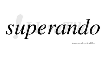 Superando  no lleva tilde con vocal tónica en la «a»