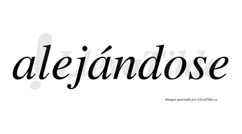 Alejándose  lleva tilde con vocal tónica en la segunda «a»